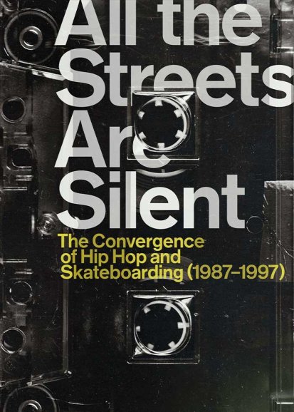 All the Streets Are Silent: The Convergence of Hip Hop and Skateboarding (1987-1997)