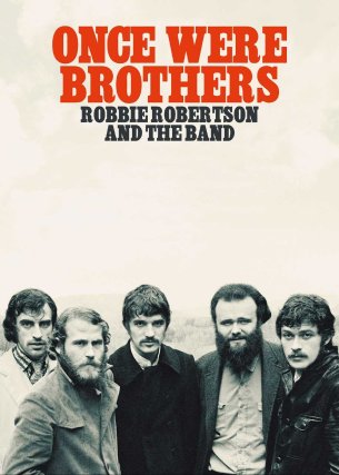 Once Were Brothers: Robbie Robertson and The Band