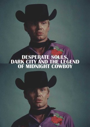 Desperate Souls, Dark City and the Legend of Midnight Cowboy