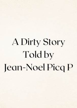 A Dirty Story Told by Jean-Noel Picq P