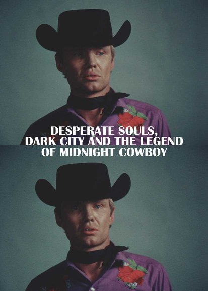 Desperate Souls, Dark City and the Legend of Midnight Cowboy